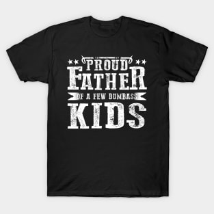 Proud Father Of A Few Dumbass Kids Best Daddy Ever Number One Dad T-Shirt